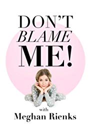 Don't Blame Me With Meghan Rienks
